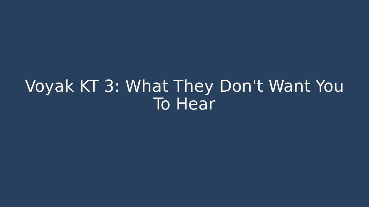 Voyak KT 3: What They Don't Want You To Hear