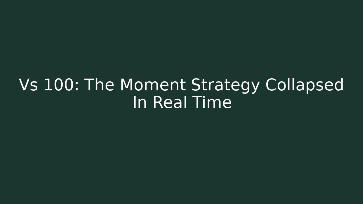 Vs 100: The Moment Strategy Collapsed In Real Time - Create More Assets