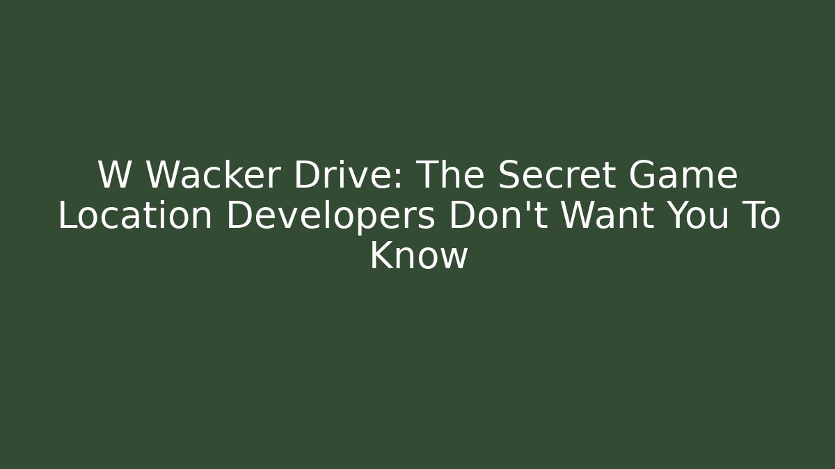 W Wacker Drive: The Secret Game Location Developers Don't Want You To Know