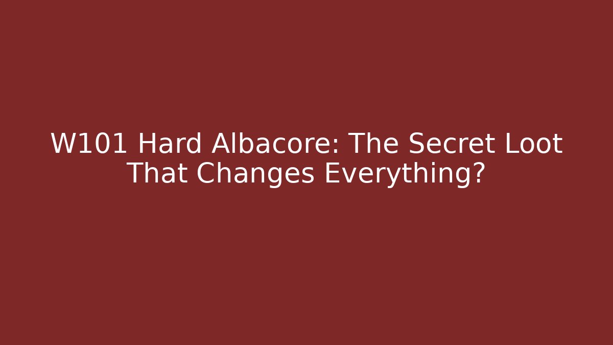 W101 Hard Albacore: The Secret Loot That Changes Everything?