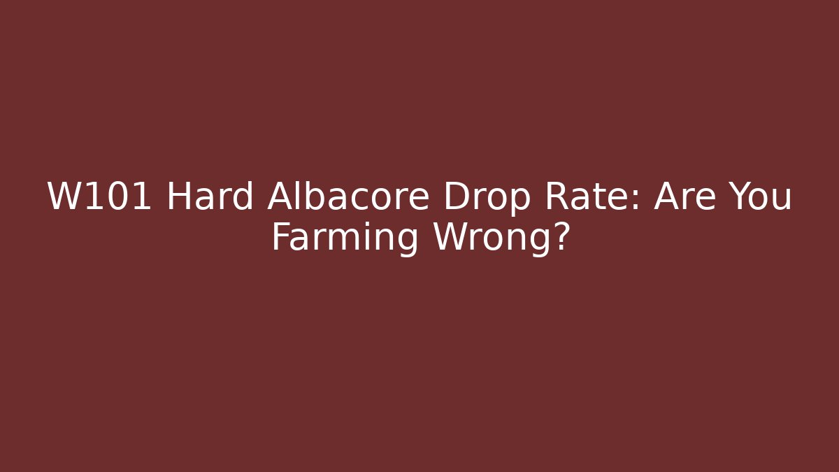 W101 Hard Albacore Drop Rate: Are You Farming Wrong? - Create More Assets