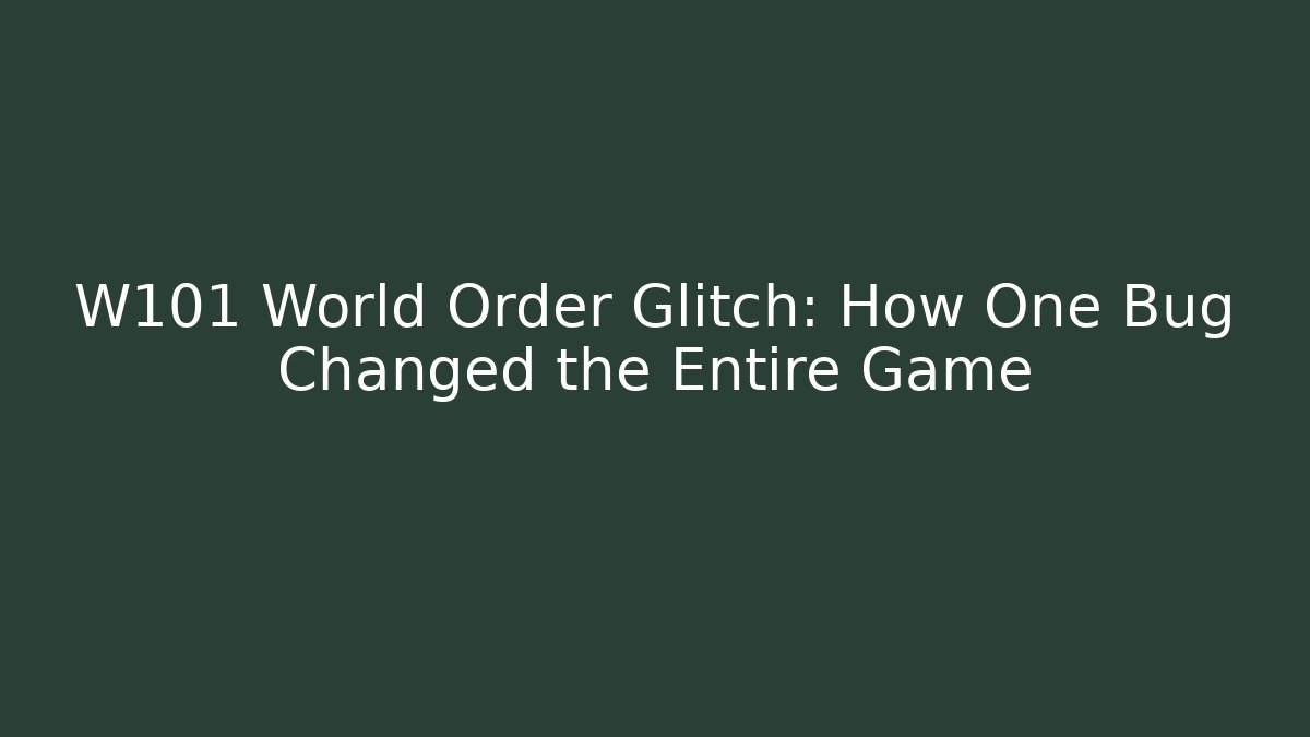 W101 World Order Glitch: How One Bug Changed the Entire Game