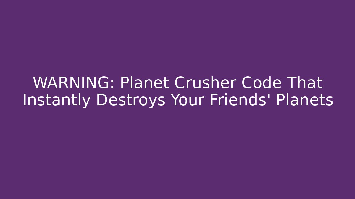 WARNING: Planet Crusher Code That Instantly Destroys Your Friends' Planets - Create More Assets