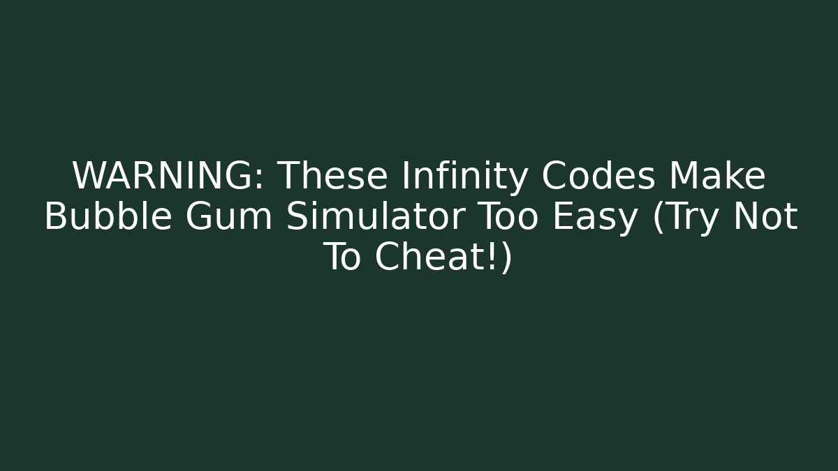 WARNING: These Infinity Codes Make Bubble Gum Simulator Too Easy (Try Not To Cheat!)