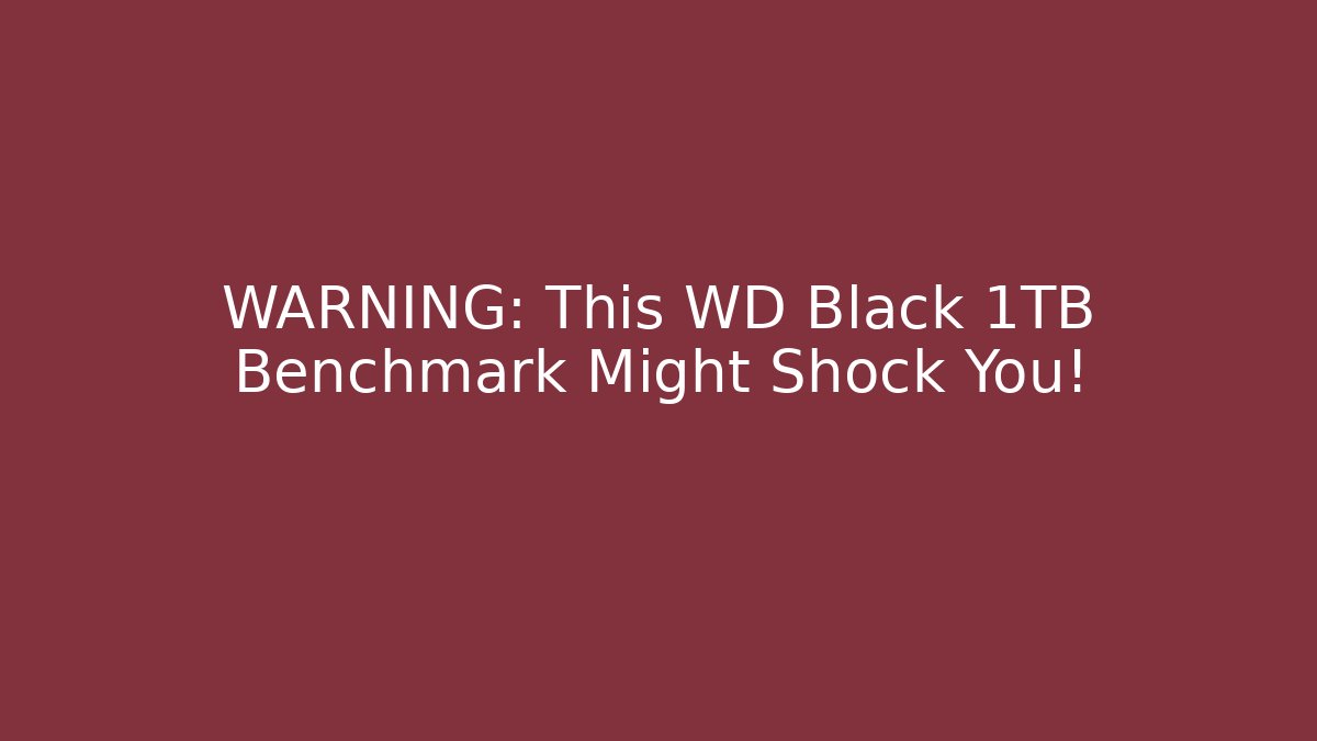 WARNING: This WD Black 1TB Benchmark Might Shock You!