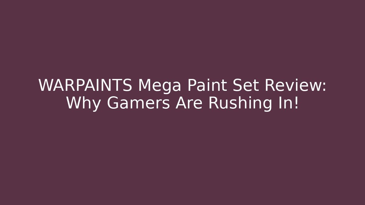 WARPAINTS Mega Paint Set Review: Why Gamers Are Rushing In!