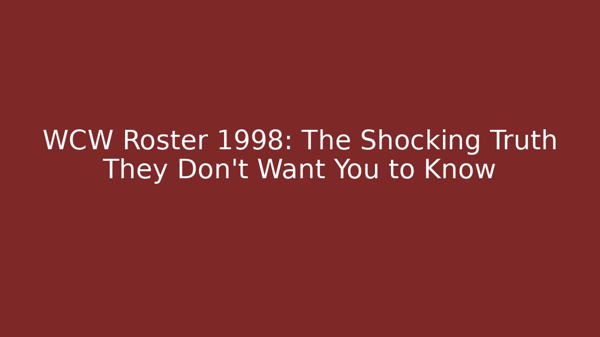 WCW Roster 1998: The Shocking Truth They Don't Want You to Know