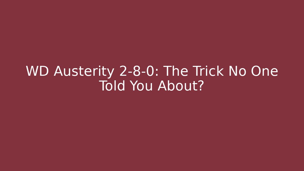 WD Austerity 2-8-0: The Trick No One Told You About?