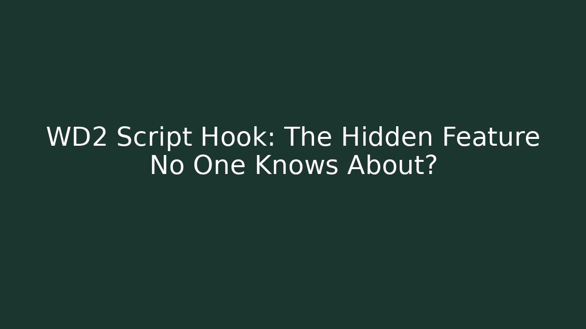 WD2 Script Hook: The Hidden Feature No One Knows About?