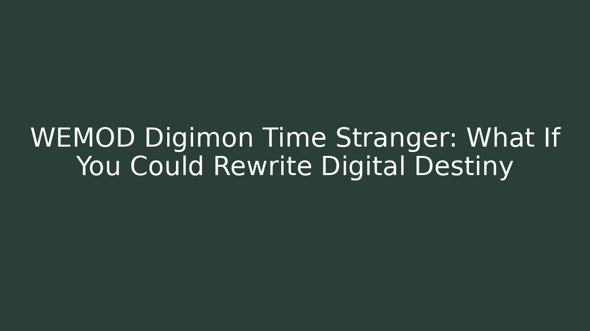 WEMOD Digimon Time Stranger: What If You Could Rewrite Digital Destiny