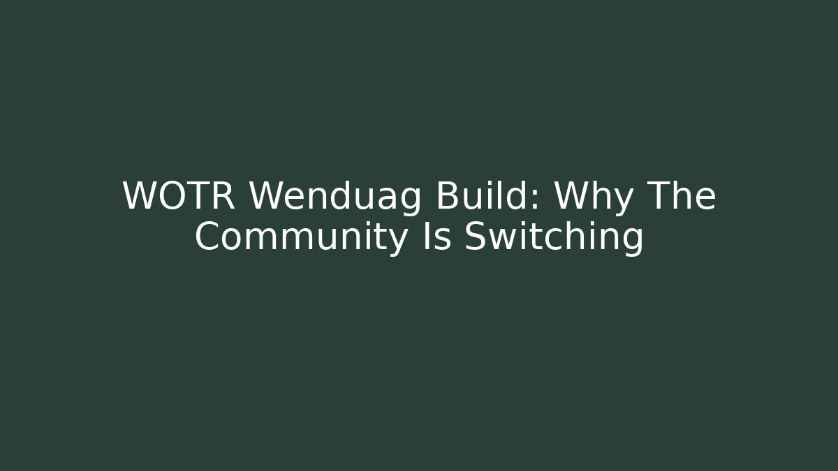 WOTR Wenduag Build: Why The Community Is Switching