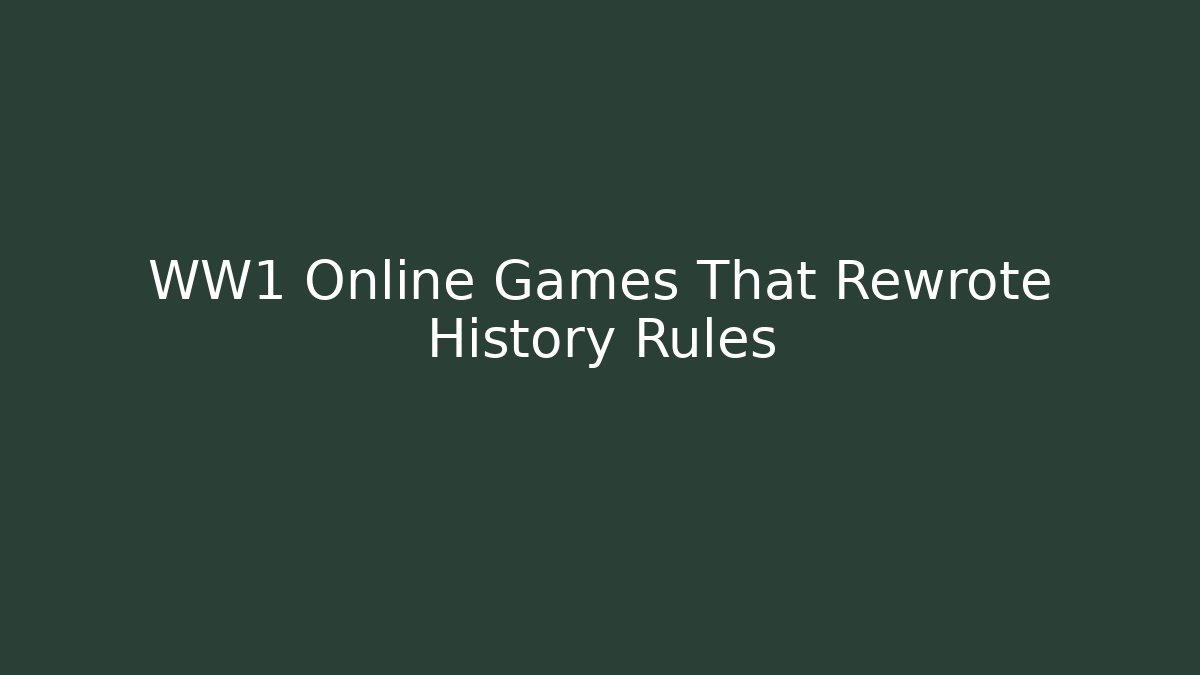WW1 Online Games That Rewrote History Rules