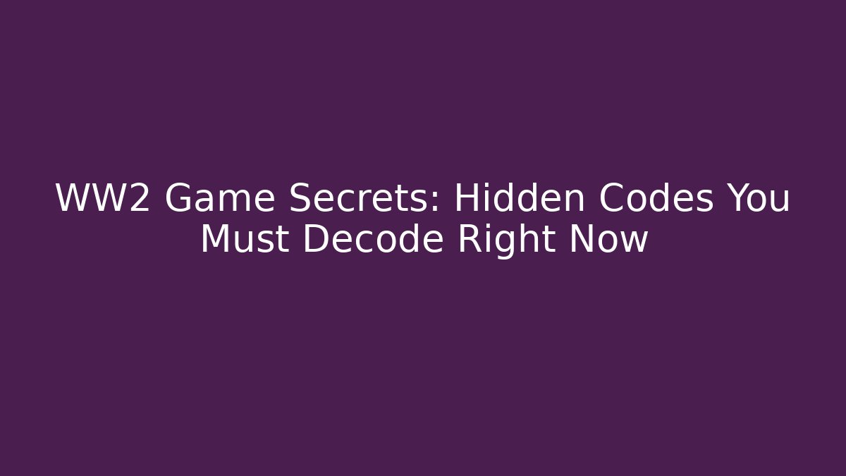 WW2 Game Secrets: Hidden Codes You Must Decode Right Now - Create More Assets