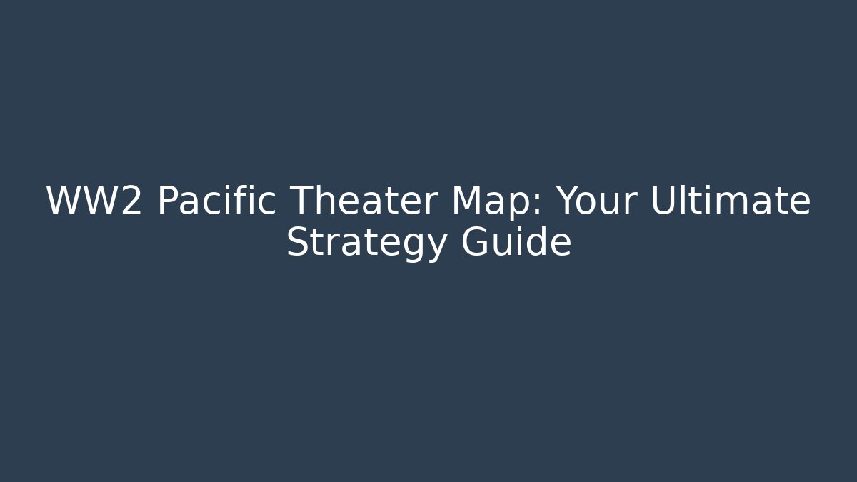 WW2 Pacific Theater Map: Your Ultimate Strategy Guide