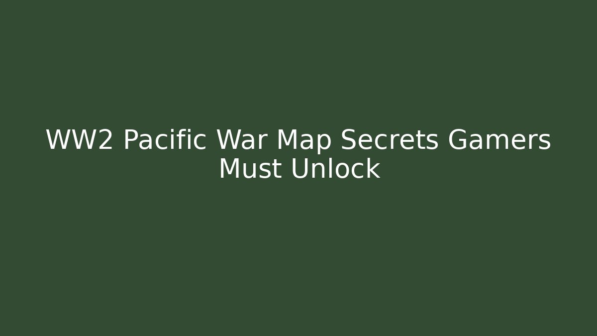 WW2 Pacific War Map Secrets Gamers Must Unlock