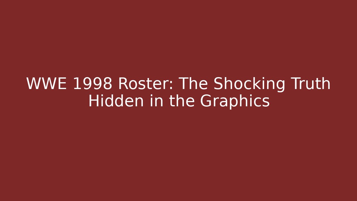 WWE 1998 Roster: The Shocking Truth Hidden in the Graphics
