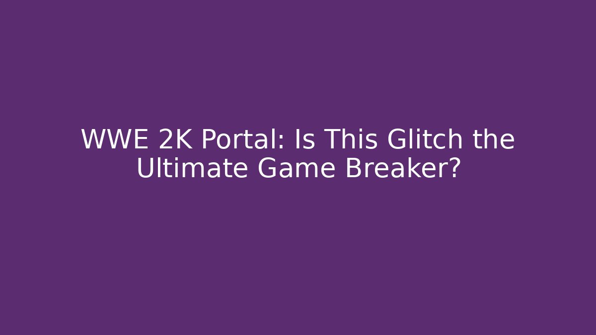 WWE 2K Portal: Is This Glitch the Ultimate Game Breaker?