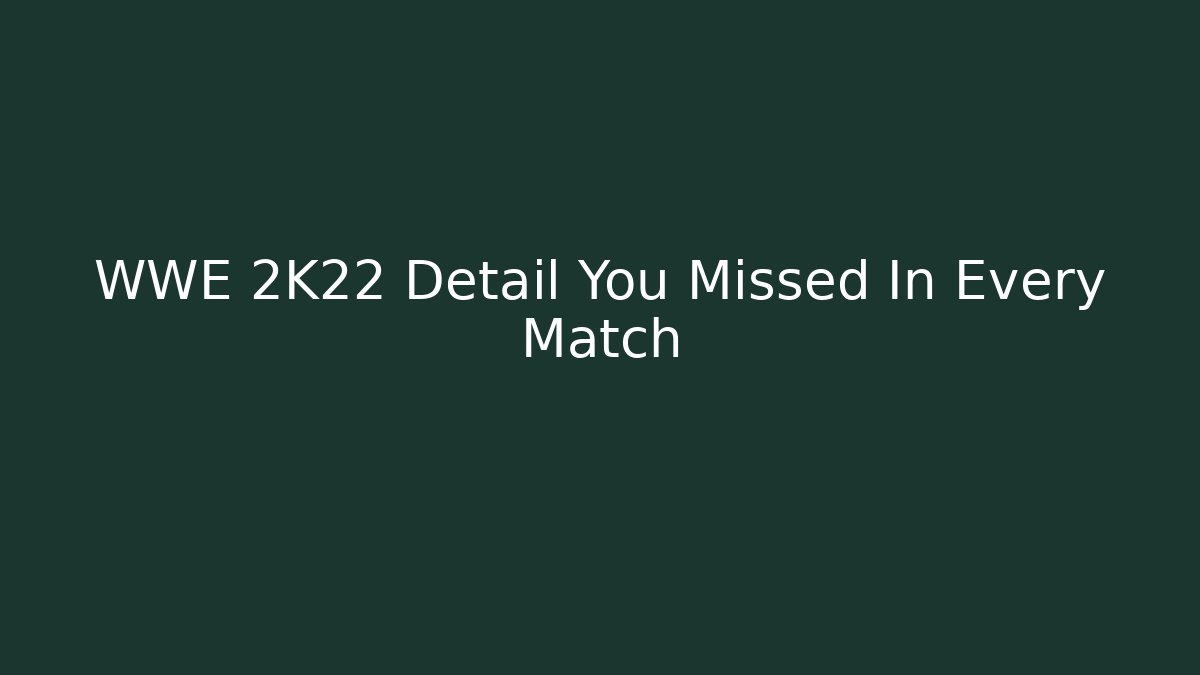 WWE 2K22 Detail You Missed In Every Match