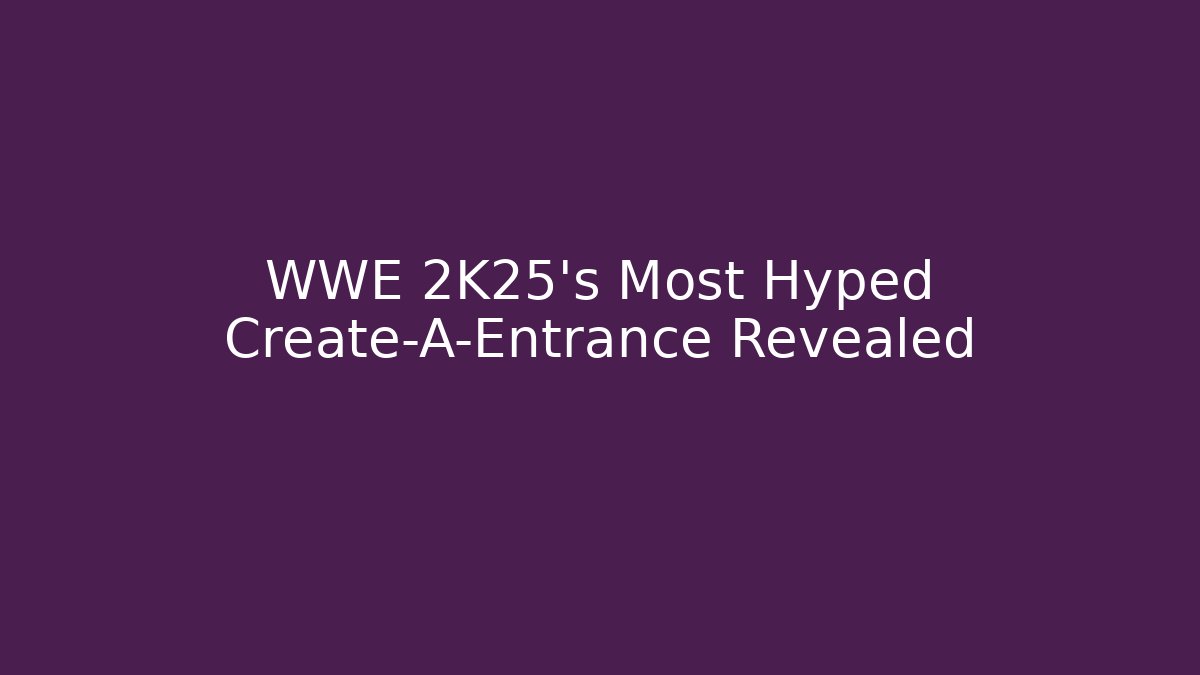 WWE 2K25's Most Hyped Create-A-Entrance Revealed - Create More Assets