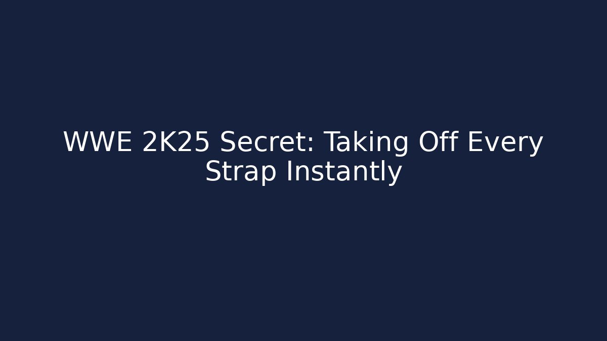 WWE 2K25 Secret: Taking Off Every Strap Instantly - Create More Assets
