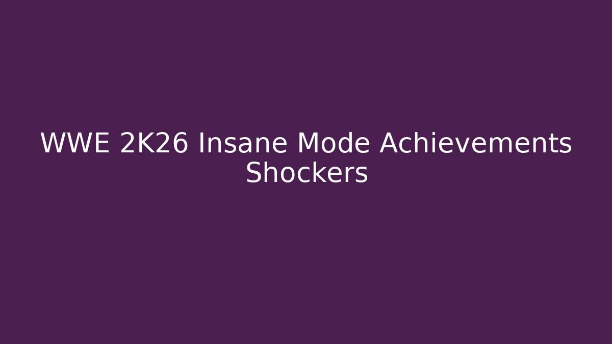 WWE 2K26 Insane Mode Achievements Shockers