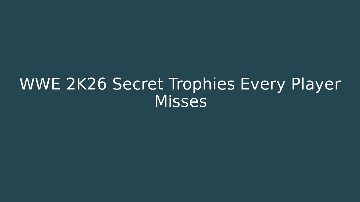 WWE 2K26 Secret Trophies Every Player Misses