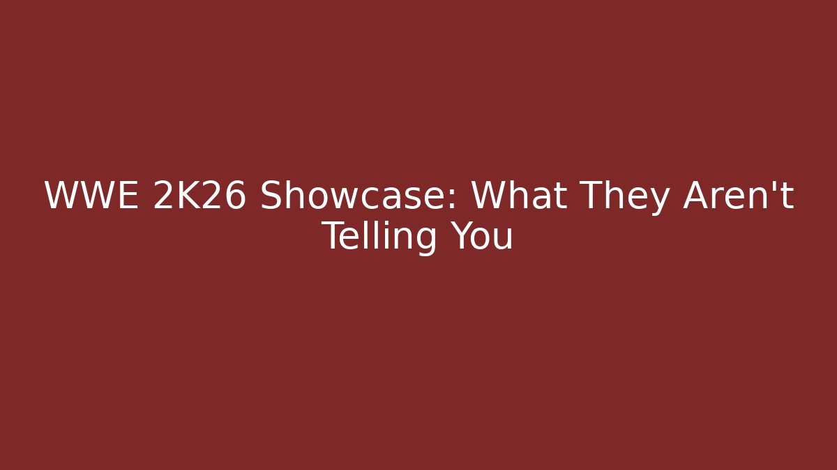 WWE 2K26 Showcase: What They Aren't Telling You