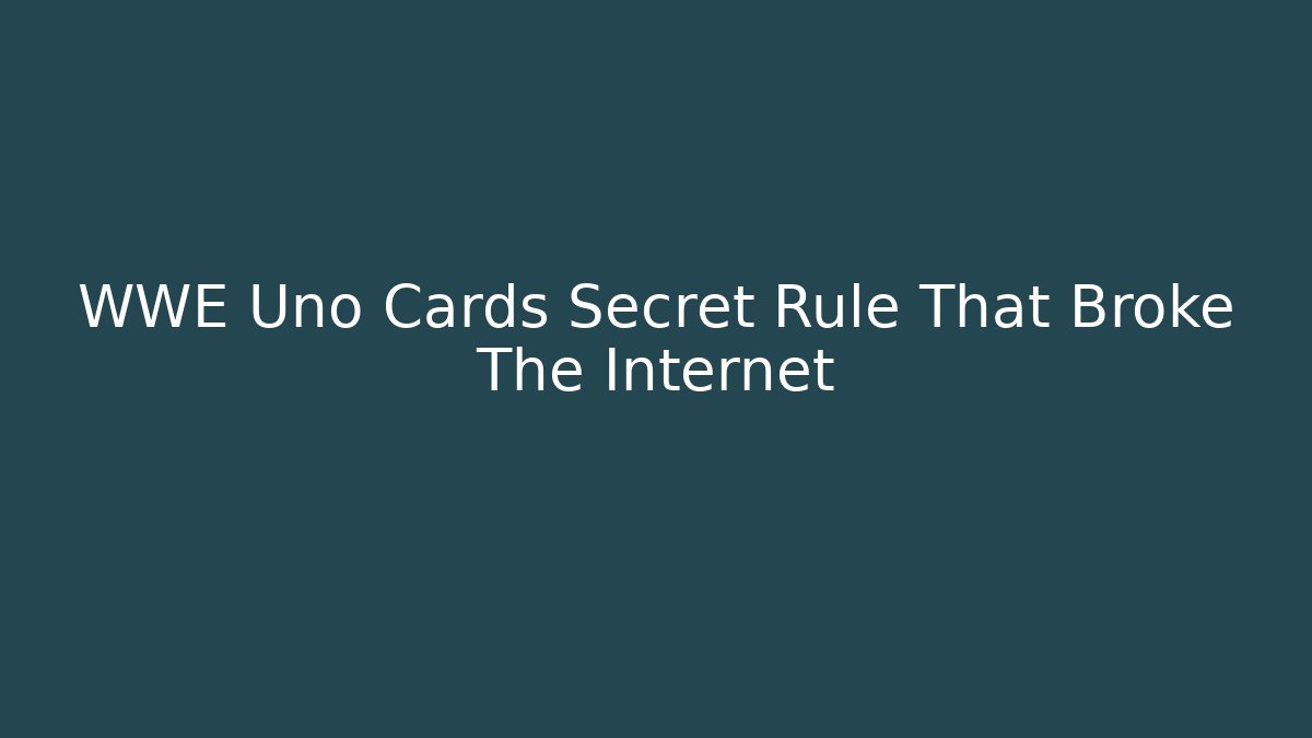 WWE Uno Cards Secret Rule That Broke The Internet