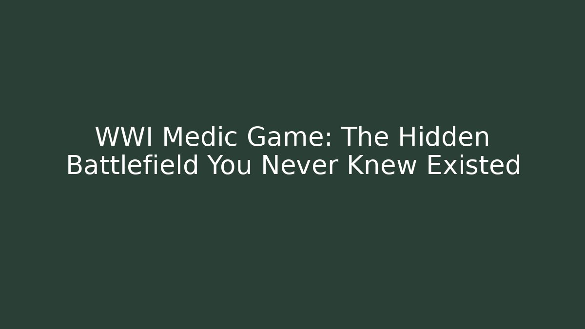 WWI Medic Game: The Hidden Battlefield You Never Knew Existed
