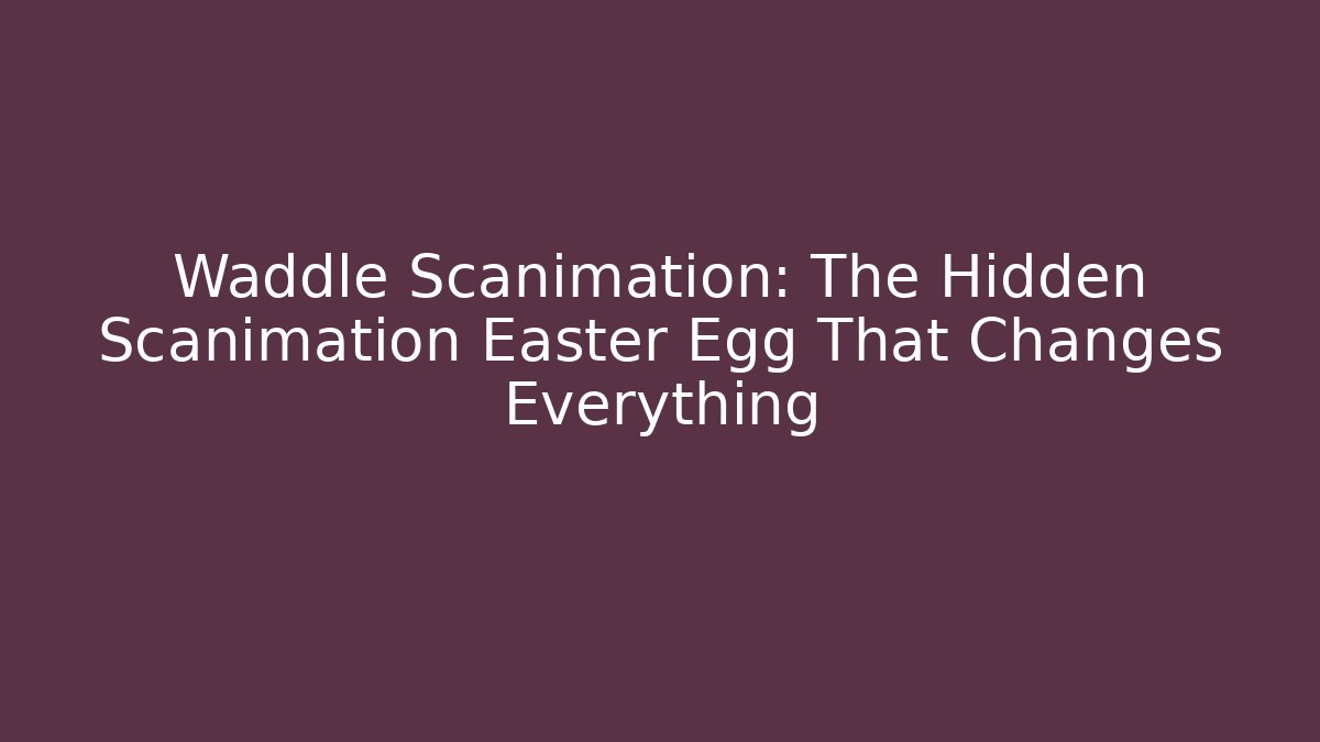 Waddle Scanimation: The Hidden Scanimation Easter Egg That Changes Everything