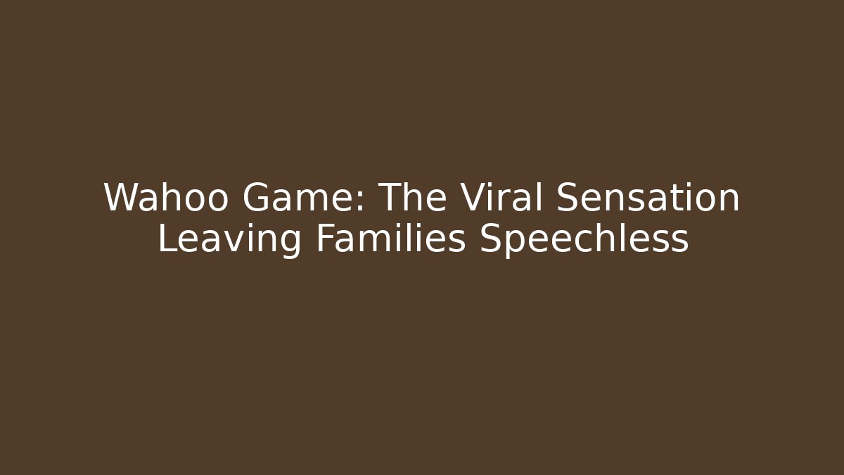 Wahoo Game: The Viral Sensation Leaving Families Speechless