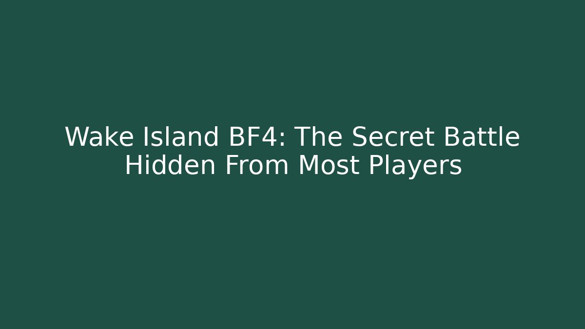 Wake Island BF4: The Secret Battle Hidden From Most Players