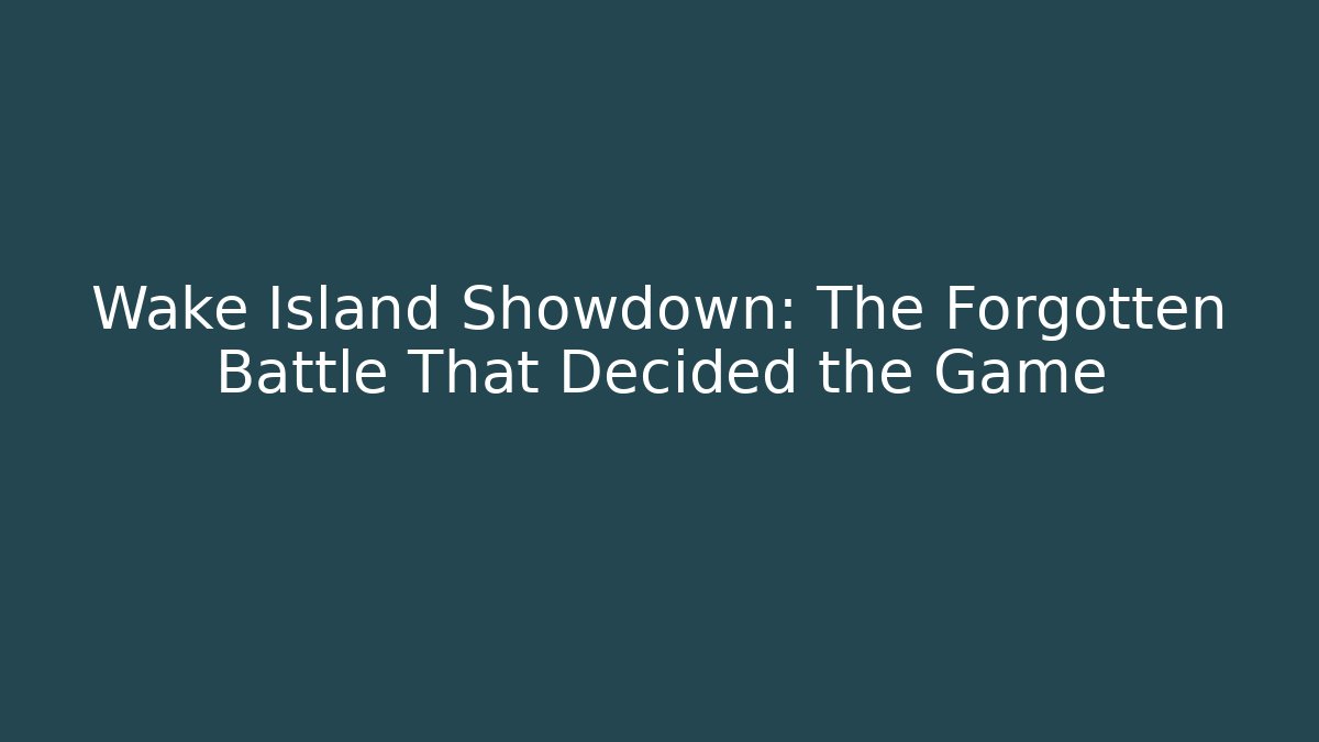 Wake Island Showdown: The Forgotten Battle That Decided the Game