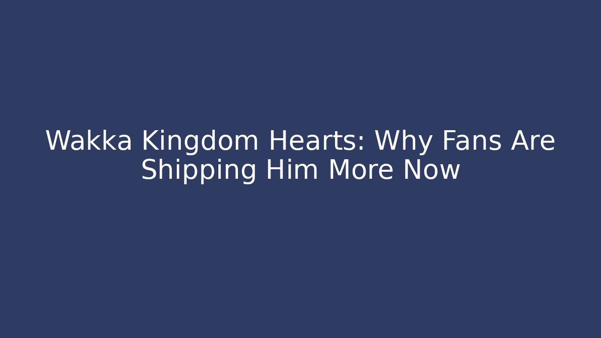 Wakka Kingdom Hearts: Why Fans Are Shipping Him More Now