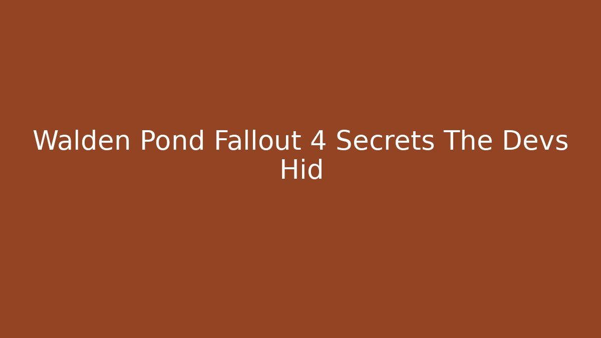 Walden Pond Fallout 4 Secrets The Devs Hid - Create More Assets