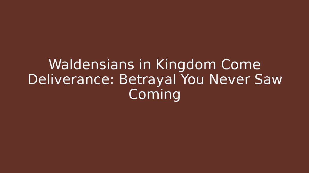 Waldensians in Kingdom Come Deliverance: Betrayal You Never Saw Coming