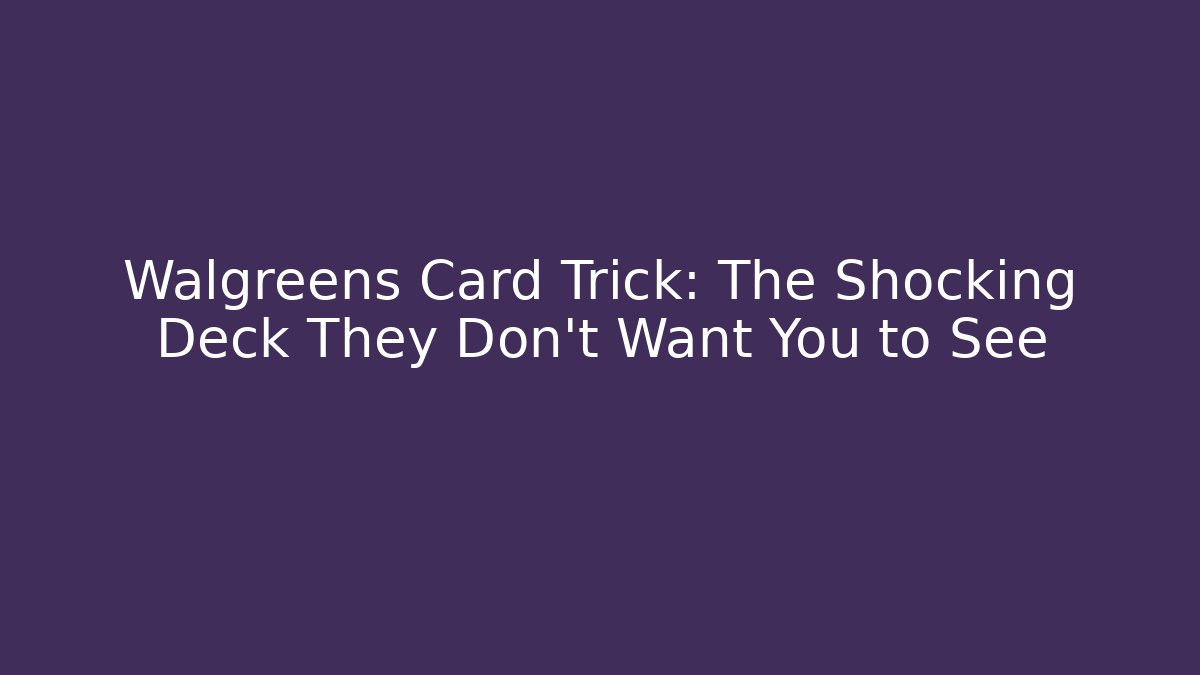 Walgreens Card Trick: The Shocking Deck They Don't Want You to See