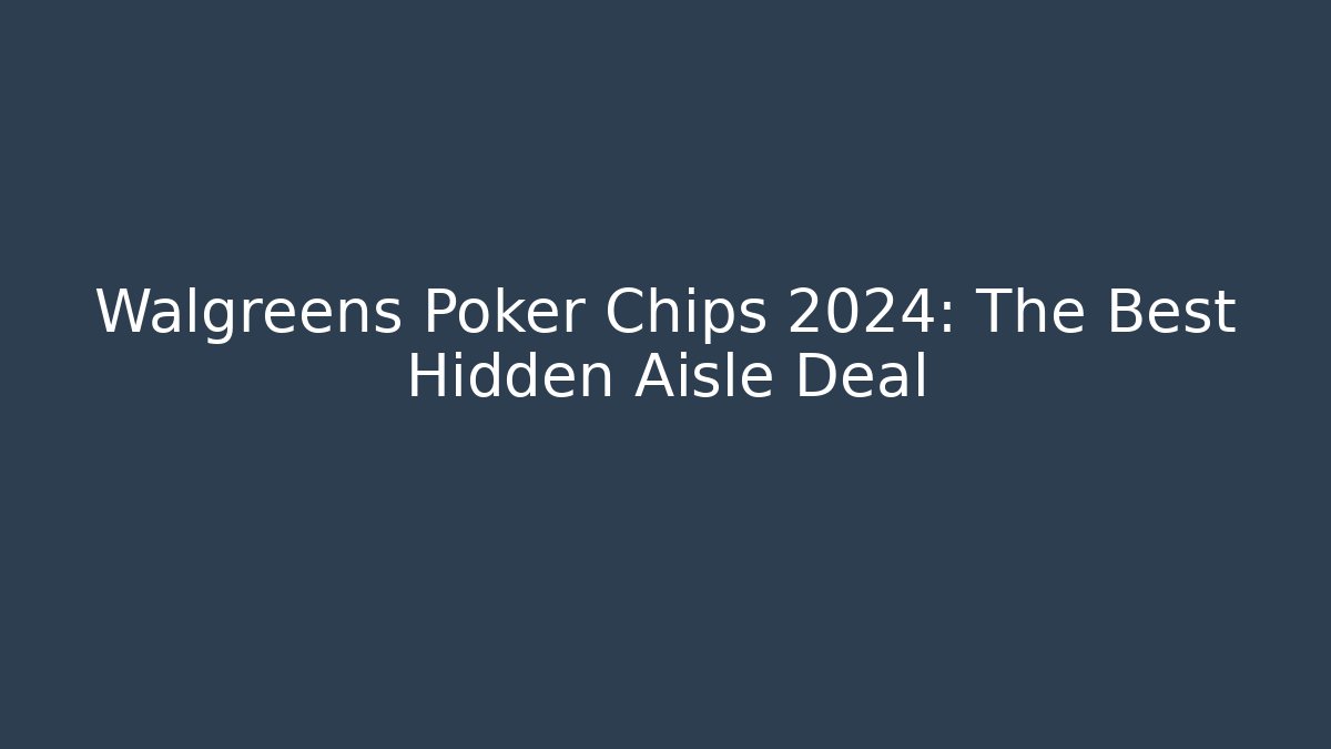 Walgreens Poker Chips 2024: The Best Hidden Aisle Deal