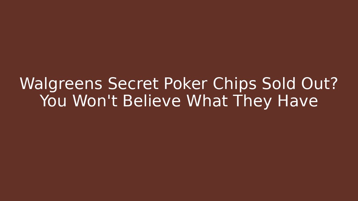 Walgreens Secret Poker Chips Sold Out? You Won't Believe What They Have