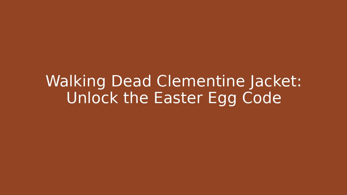 Walking Dead Clementine Jacket: Unlock the Easter Egg Code - Create More Assets