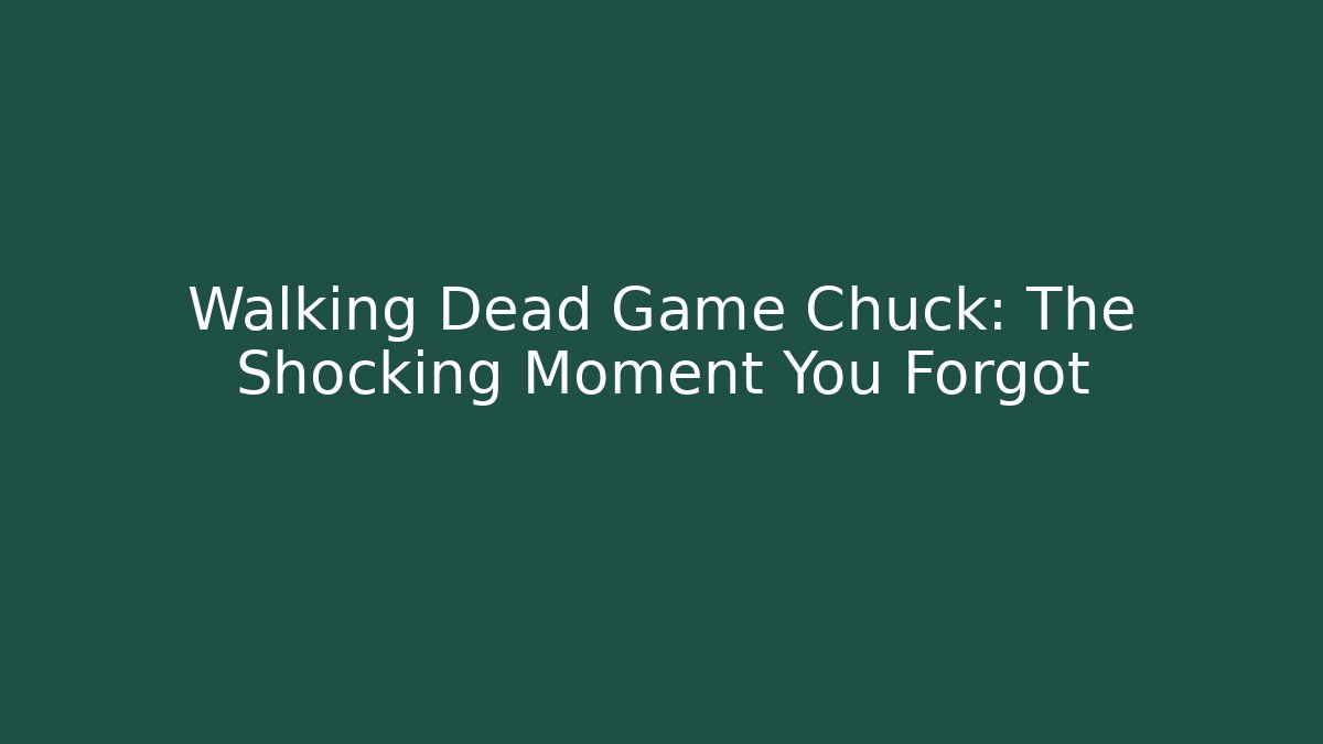 Walking Dead Game Chuck: The Shocking Moment You Forgot