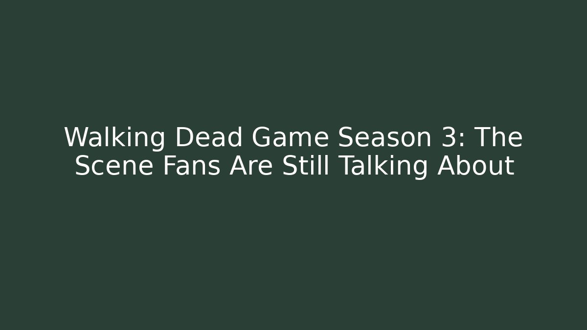 Walking Dead Game Season 3: The Scene Fans Are Still Talking About