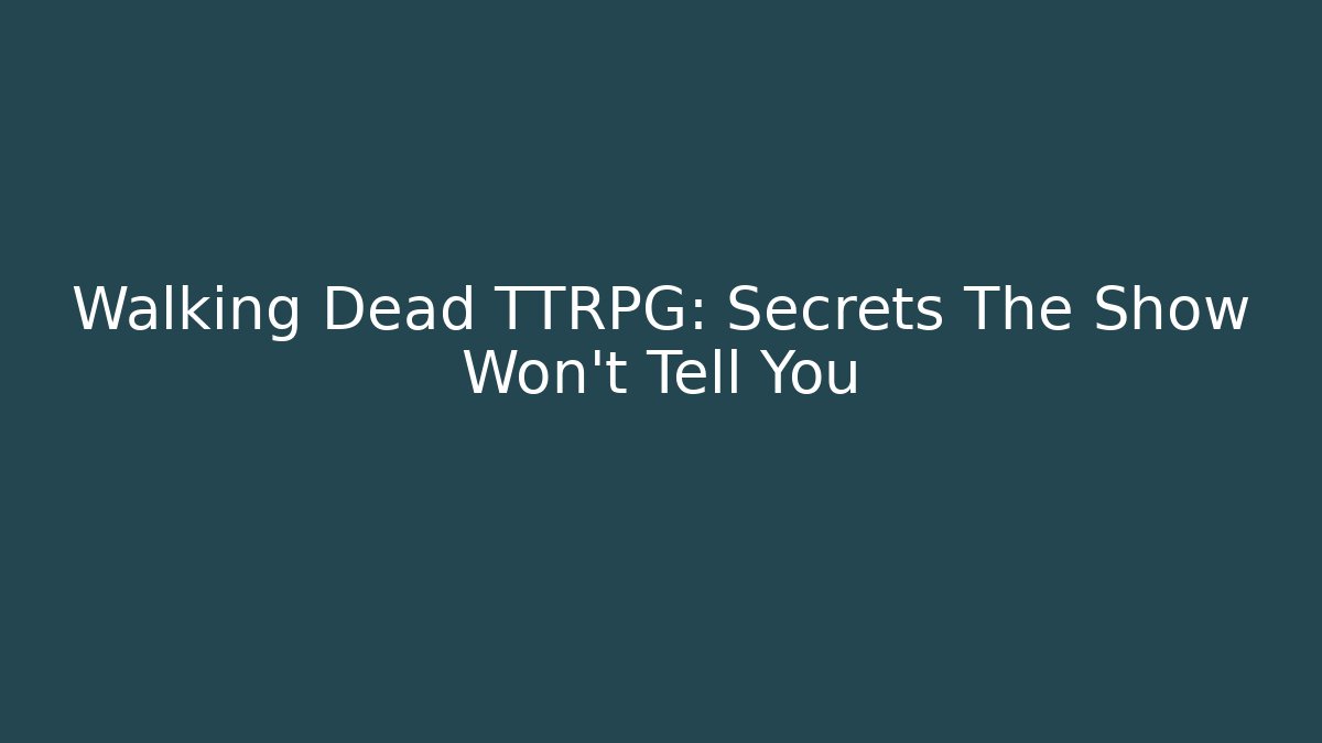 Walking Dead TTRPG: Secrets The Show Won't Tell You