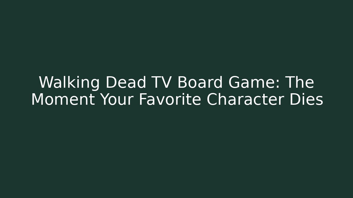 Walking Dead TV Board Game: The Moment Your Favorite Character Dies