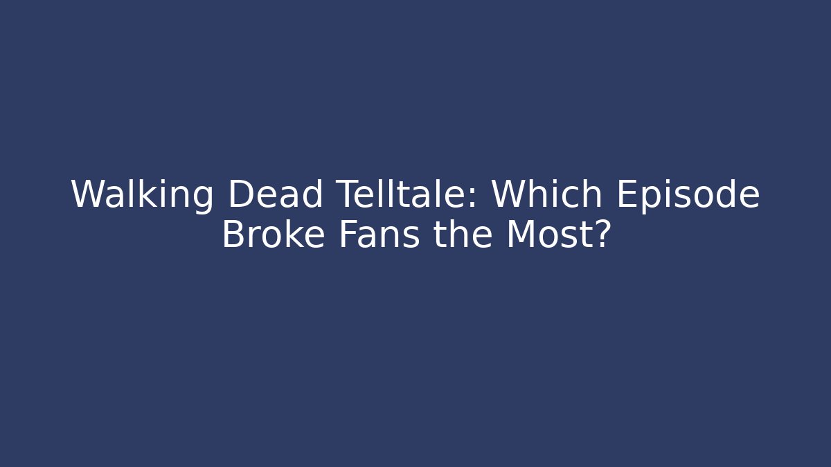 Walking Dead Telltale: Which Episode Broke Fans the Most?