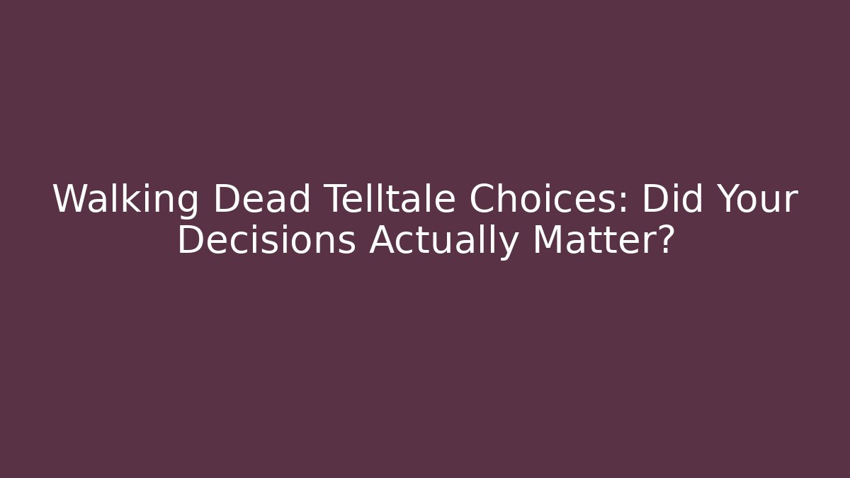 Walking Dead Telltale Choices: Did Your Decisions Actually Matter?