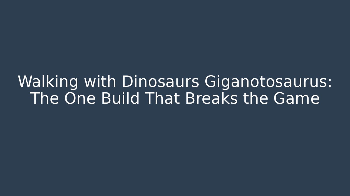 Walking with Dinosaurs Giganotosaurus: The One Build That Breaks the Game