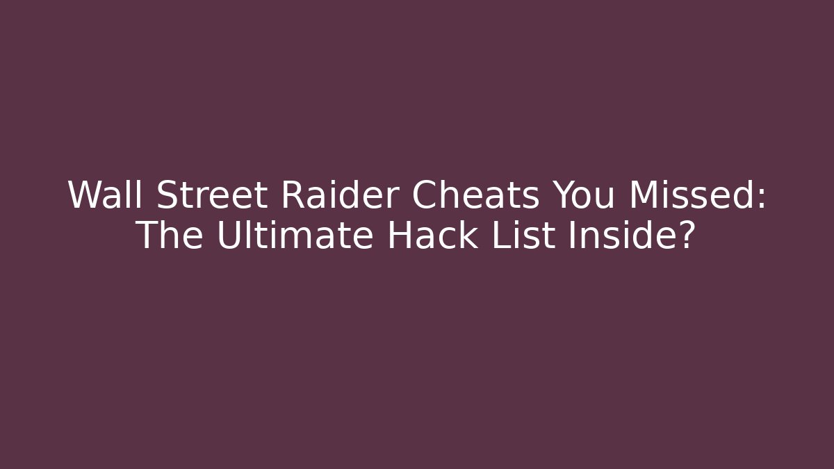 Wall Street Raider Cheats You Missed: The Ultimate Hack List Inside?