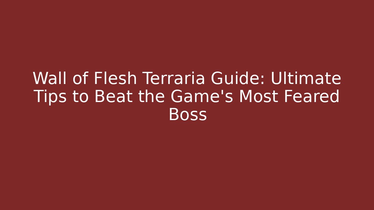 Wall of Flesh Terraria Guide: Ultimate Tips to Beat the Game’s Most Feared Boss