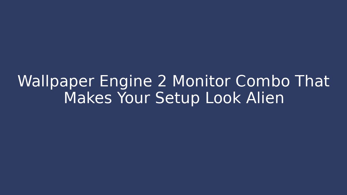 Wallpaper Engine 2 Monitor Combo That Makes Your Setup Look Alien